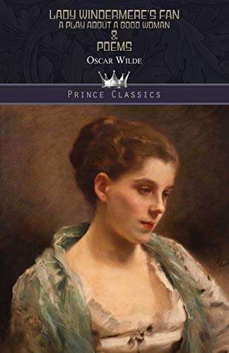 Lady Windermere's Fan: A Play About a Good Woman & Poems
