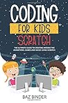 Coding for Kid Scratch: The Ultimate Guide to Creating Interactive Animations, Games and Personalized Music Using Scratch