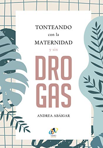 Tonteando con la maternidad y sin drogas (Spanish Edition)
