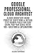 GOOGLE PROFESSIONAL CLOUD ARCHITECT: Cloud Architect Exam Practice Questions & Actual Test Dumps: Pass For Sure Exam Prep Material with 100+ Questions & Explanations