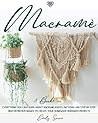 Macramè: 3 books in 1: Everything You Can Learn About Macrame. Knots, Patterns And Step By Step High Definition Images To Create Your Homemade Bohemian Projects