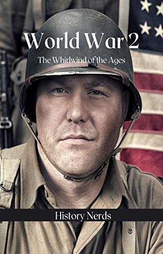 World War 2: The Whirlwind of the Ages (Kindle Edition)