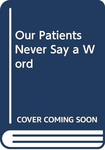 Our Patients Never Say A Word (Paperback)