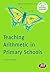 Teaching Arithmetic in Primary Schools (Transforming Primary QTS Series)