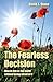 The Fearless Decision: How ...