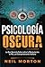 Psicología Oscura: Lo que n...