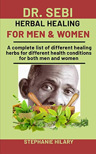 Dr. Sebi Herbal Healing For men and Women: A complete list of different healing herbs for different health conditions for both men and women (Paperback)