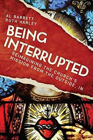Being Interrupted: Reimagining the Church’s Mission from the Outside, In