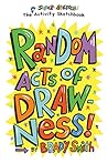 Random Acts of Drawness!: The Super-Awesome Activity Sketchbook Random Acts of Drawness!: The Super-Awesome Activity Sketchbook