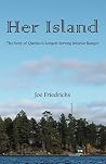 Her Island: The Story of Quetico's Longest Serving Interior Ranger Her Island: The Story of Quetico's Longest Serving Interior Ranger