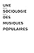 Une sociologie des musiques...