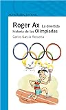 Roger Ax. La divertida historia de las olimpiadas by Carlos García Retuerta