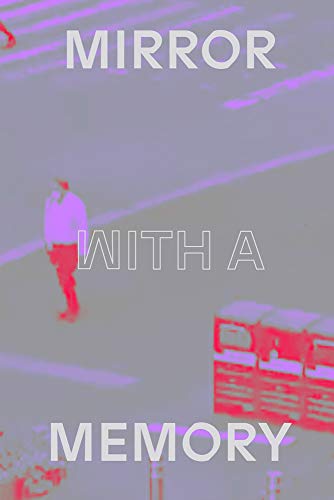 Mirror with a Memory: Photography, Surveillance, Artificial Intelligence (Paperback)