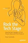 Rock the Tech Stage: How the Best Speakers in Tech Present Ideas and Pitch Products Rock the Tech Stage: How the Best Speakers in Tech Present Ideas and Pitch Products