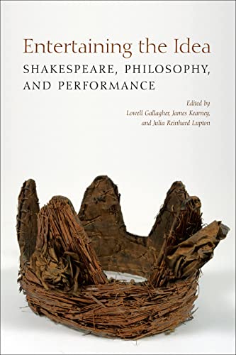 Entertaining the Idea: Shakespeare, Performance, and Philosophy (Ucla Clark Memorial Library Series)
