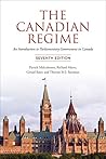 The Canadian Regime: An Introduction to Parliamentary Government in Canada, Seventh Edition The Canadian Regime: An Introduction to Parliamentary Government in Canada, Seventh Edition
