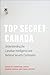 Top Secret Canada: Understanding the Canadian Intelligence and National Security Community (Ipac Series in Public Management and Governance)
