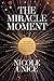 The Miracle Moment by Nicole Unice