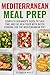 Mediterranean Meal Prep: Complete Beginner's Guide to Save Time and Eat Healthier with Batch Cooking for The Mediterranean Diet