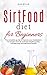 Sirtfood Diet for beginners: The complete guide to improve your metabolism, live longer, burn fat and lose weight quickly. Includes easy and delicious recipes.