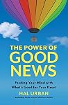 The Power of Good News: Feeding Your Mind with What's Good for Your Heart The Power of Good News: Feeding Your Mind with What's Good for Your Heart