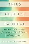 Third Culture Faithful: Empowered Ministry for Multi-Ethnic Believers and Congregations