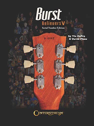 Burst Believers V: Serial Number Edition - The Holy Grail of Electric Guitars | Reference Book for Collectors| Les Paul History Guide with Full Color Photos Vintage Guitar Info Serial Number Insights (Hardcover)