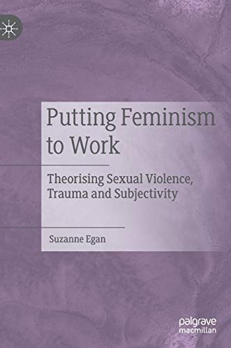 Putting Feminism to Work: Theorising Sexual Violence, Trauma and Subjectivity (Hardcover)