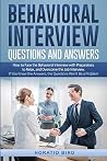 Behavioral Interview Questions and Answers: How to Face the Behavioral Interview with Preparation, to Relax, and Overcome the Job Interview. If You Know the Answers, the Questions Won't Be a Problem
