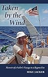 Taken by the Wind: Memoir of a Sailor's Voyage in a Bygone Era