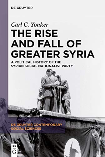 The Rise and Fall of Greater Syria: A Political History of the Syrian Social Nationalist Party (Kindle Edition)