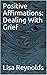 Positive Affirmations: Dealing With Grief