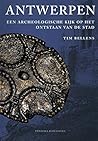 Antwerpen: Een archeologische kijk op het ontstaan van de stad