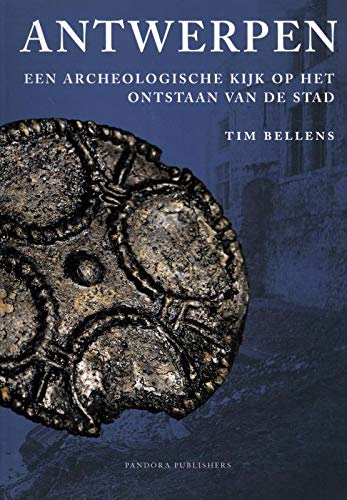 Antwerpen: Een archeologische kijk op het ontstaan van de stad (Paperback)