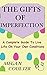 The Gifts Of Imperfection: A Complete Guide to Live Life on Your Own Conditions