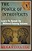 The Power Of Introverts: Learn To Speak Up Without Raising Volume
