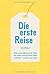 Die erste Reise: Weil sie den Blick auf die Welt, das Leben und auf einen selbst verändert – wie die erste Liebe