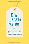 Die erste Reise: Weil sie den Blick auf die Welt, das Leben und auf einen selbst verändert – wie die erste Liebe
