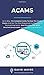 Acams: All In One, The Complete Guide To Pass The Acams Exams And Get The Most Requested Certification In the Auditing Sector. Real Practice Test With Detailed Screenshots, Answers And Explanations