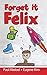 Forget it Felix by Paul Abdool