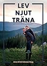 Lev, njut, träna by Anna Jönsson Haag