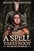 A Spell Takes Root: An Epic...