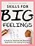 Skills for Big Feelings: A Guide for Teaching Kids Relaxation, Regulation, and Coping Techniques
