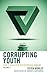 Corrupting Youth: How to Fa...