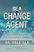 Be a Change Agent: Leadership in a Time of Exponential Change