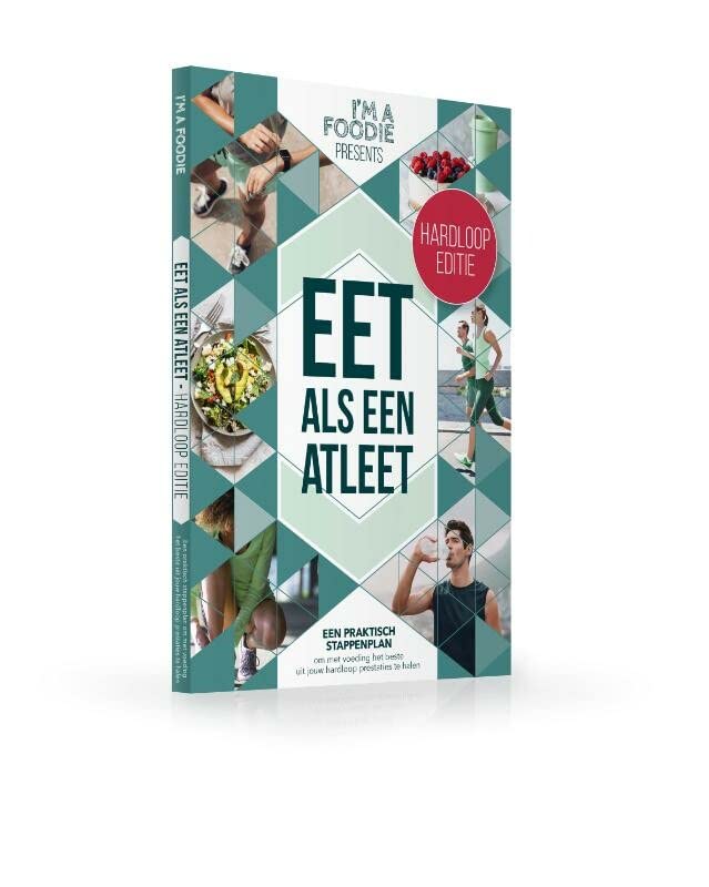 I'm a Foodie presents: Eet als een atleet: HARDLOOP EDITIE * hardlopen * sportvoeding * evidence based * (Paperback)