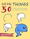 Draw 50 Things: Step by Step Easy to Drawing for Kids