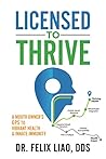 Licensed to Thrive: A Mouth Owner’s GPS to Vibrant Health & Innate Immunity Licensed to Thrive: A Mouth Owner’s GPS to Vibrant Health & Innate Immunity
