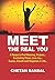 MEET THE REAL YOU: A Recipe To Find Meaning, Purpose...Everlasting Peace, Love, Joy...Success, Growth And Happiness in Life...