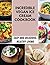 Incredible Vegan Ice Cream Cookbook by Alexandra Hunter